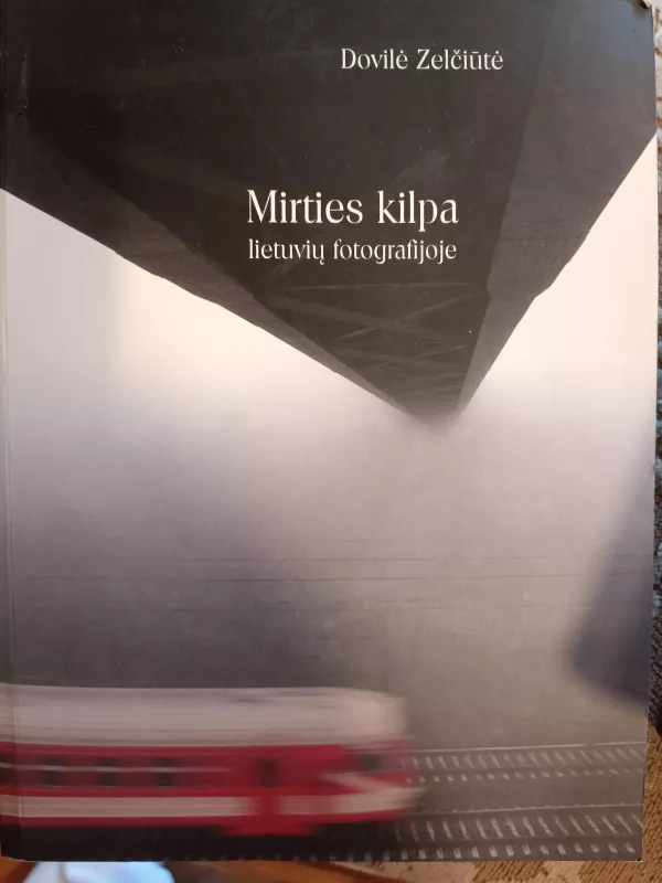 Mirties kilpa lietuvių fotografijoje - Dovilė Zelčiūtė, knyga