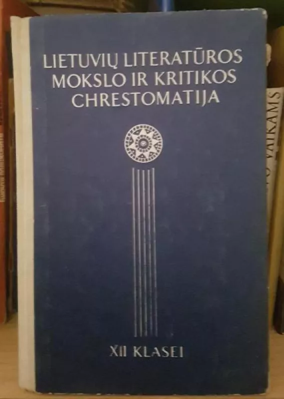 LIETUVIŲ LITERATŪROS MOKSLO IR KRITIKOS CHRESTOMATIJA XII KLASEI - L. Šepkus, knyga