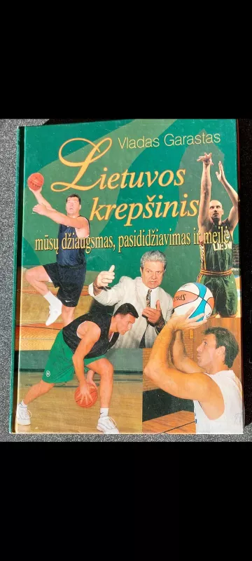 Lietuvos krepšinis-mūsų džiaugsmas, pasididžiavimas ir meilė - Vladas Garastas, knyga