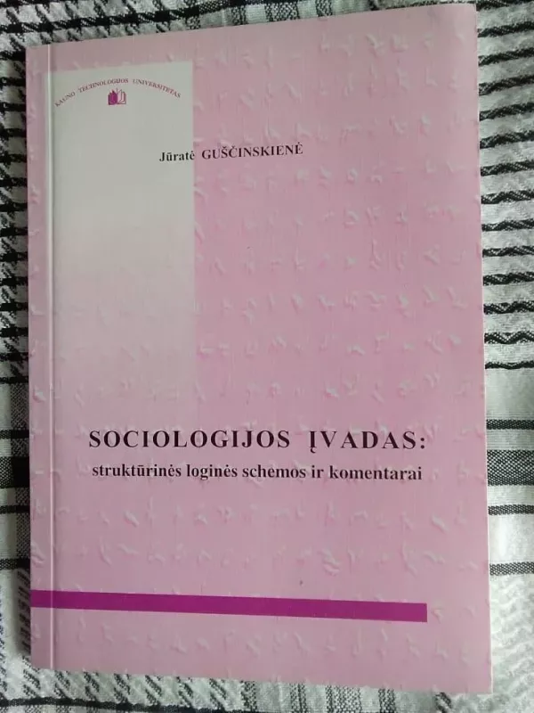 Sociologijos įvadas: struktūrinės loginės schemos ir komentarai - Jūratė Guščinskienė, knyga