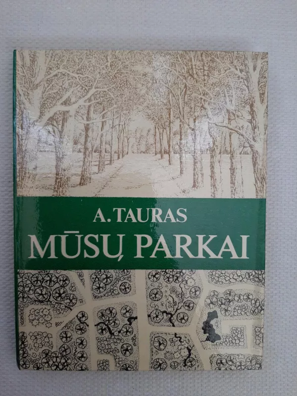 Mūsų parkai - Antanas Tauras, knyga 2