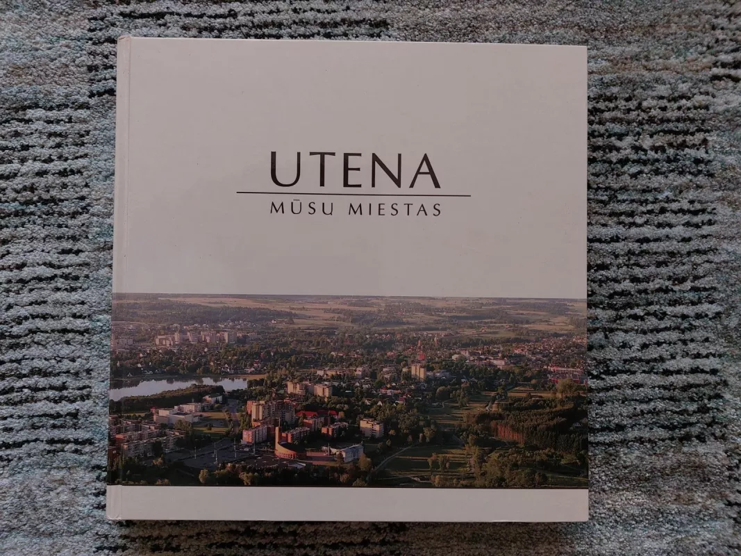 Utena-mūsų miestas - Autorių Kolektyvas, knyga 5