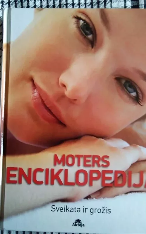 Moters enciklopedija. Sveikata ir grožis - Akteja Akteja, knyga 2