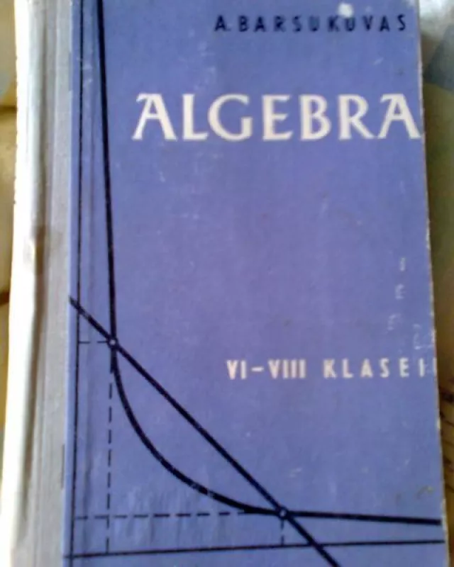 Algebra VI-VIII KLASEI - A. Barsukovas, knyga