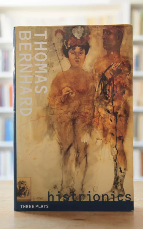 Histrionics : Three Plays (hardcover) - Thomas Bernhard, knyga 2