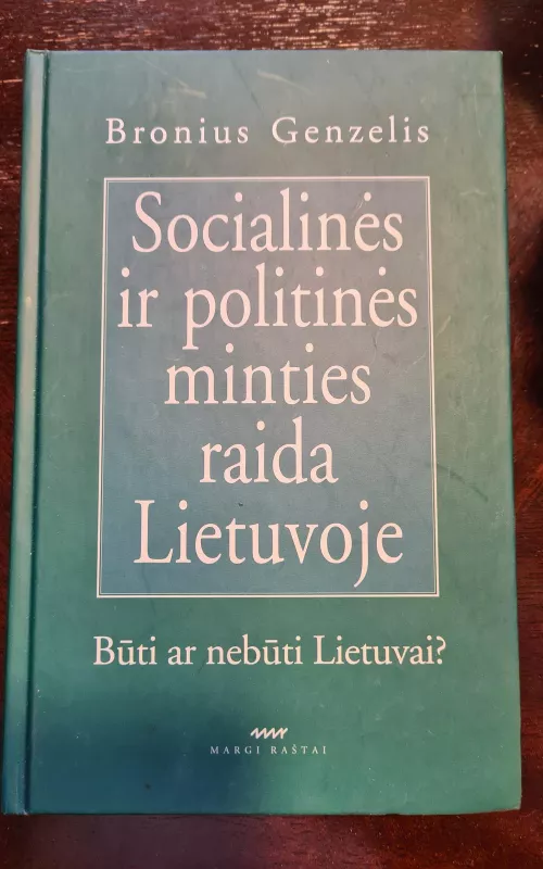 Socialinės ir politinės minties raida Lietuvoje: būti ar nebūti Lietuvai? - Bronius Genzelis, knyga