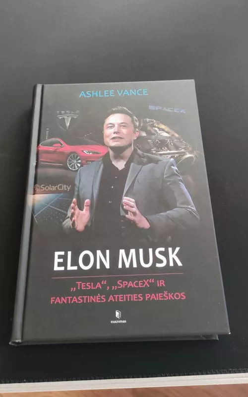 Elon Musk. Tesla, SpaceX ir fantastinės ateities paieškos - Ashlee Vance, knyga 2