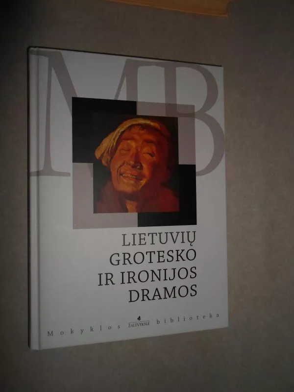 Lietuvių grotesko ir ironijos dramos - Agnė Iešmantaitė, knyga