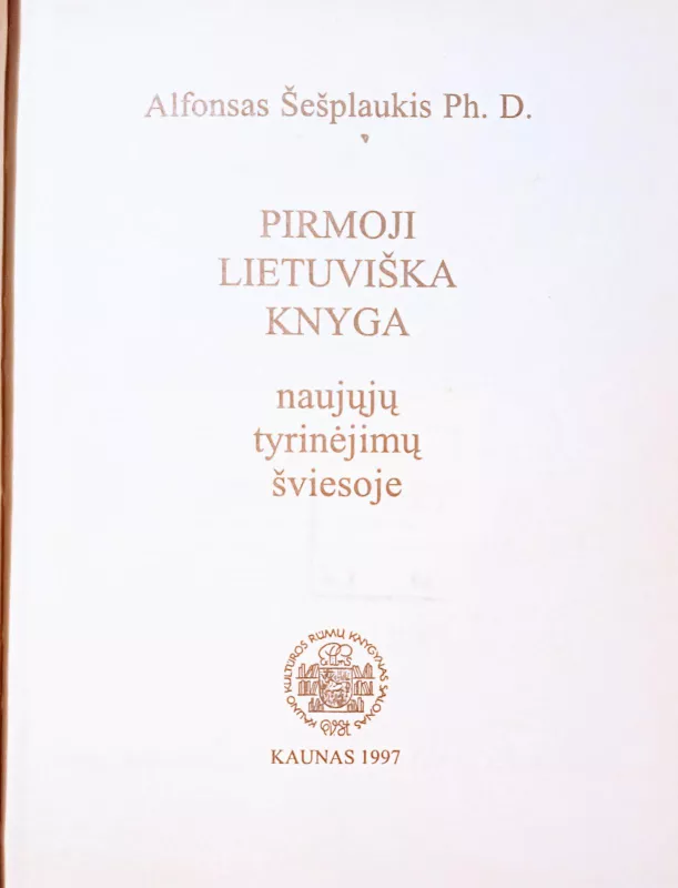 Pirmoji lietuviška knyga naujųjų tyrinėjimų šviesoje - Alfonsas Šešplaukis, knyga 3