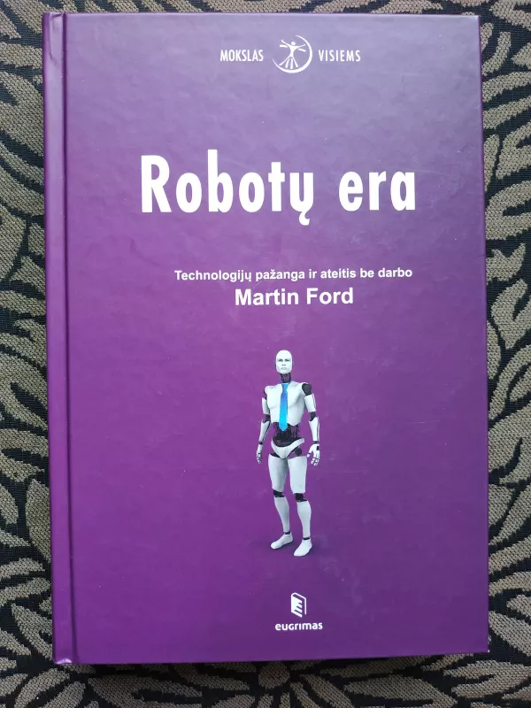 Robotų era: technologijų pažanga ir ateitis be darbo - Martin Ford, knyga 2