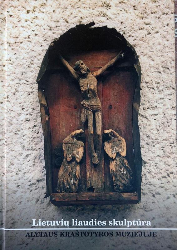 Lietuvių liaudies skulptūra Alytaus kraštotyros muziejuje - Kostas Poškus, knyga 3