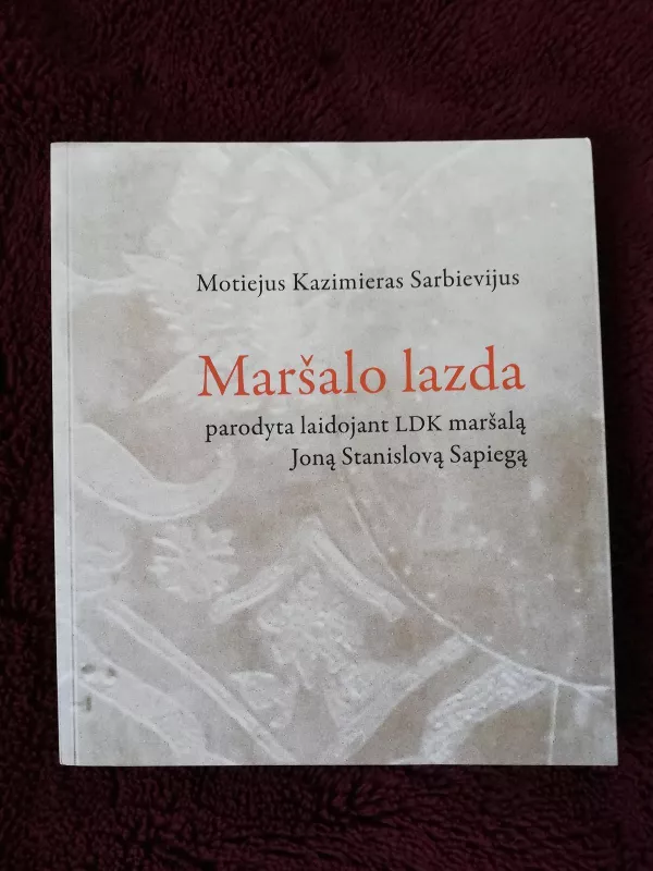 Maršalo lazda parodyta laidojant LDK maršalą Joną Stanislovą Sapiegą - Autorių Kolektyvas, knyga 4
