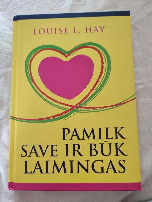 Pamilk save ir būk laimingas - Louise L. Hay, knyga