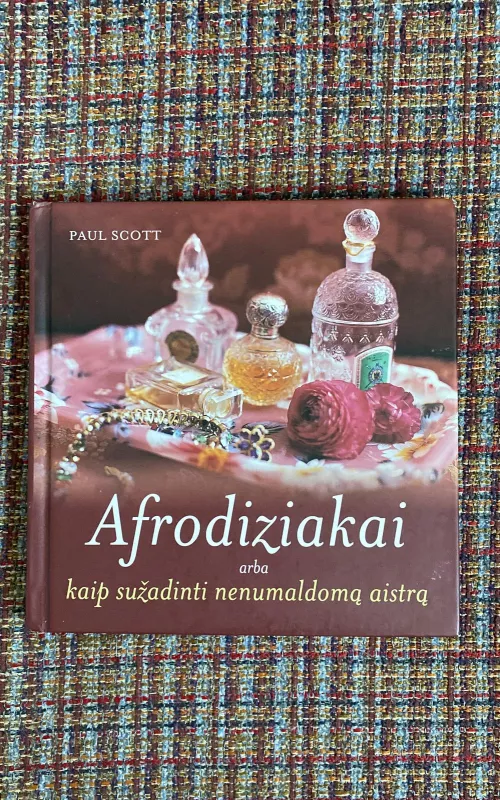 Afrodiziakai arba kaip sužadinti nenumaldomą aistrą - Paul Scott, knyga