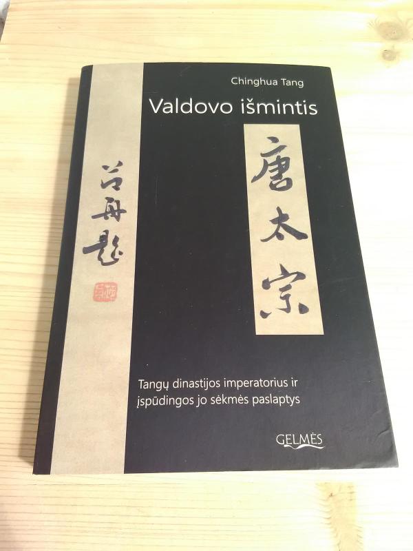 Valdovo išmintis. Tangų dinastijos imperatorius ir įspūdingos jo sėkmės paslaptys - Chinghua Tang, knyga 2