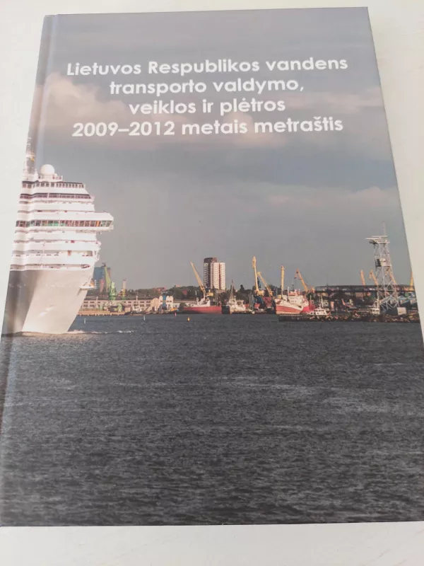 Lietuvos Respublikos vandens transporto valdymo, veiklos ir plėtros 2009-2012 m. metraštis - Juozas Darulis, knyga 5