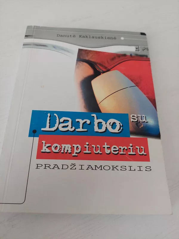 Darbo su kompiuteriu pradžiamokslis - Danutė Kaklauskienė, knyga 5