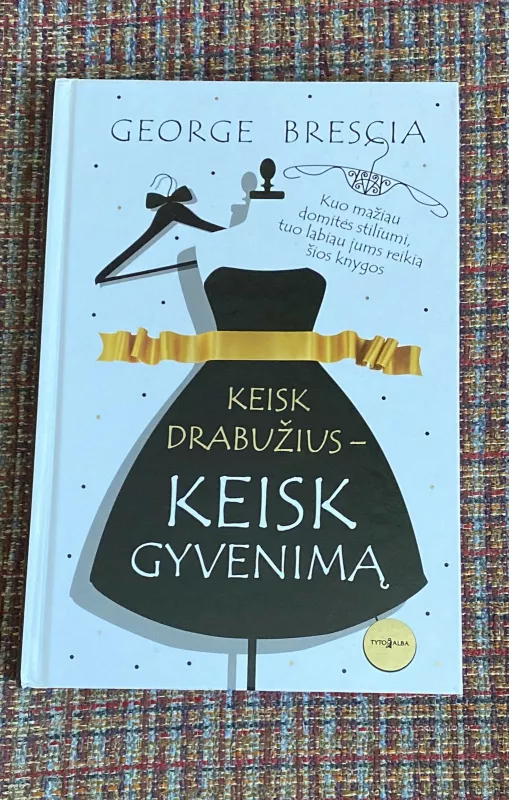 Keisk drabužius - keisk gyvenimą - George Brescia, knyga