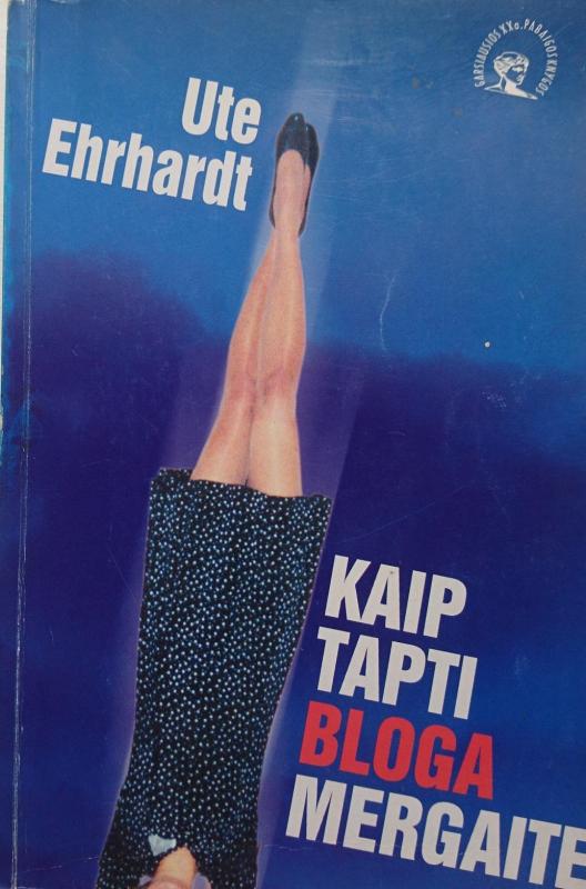 Kaip tapti bloga mergaite - Ute Ehrhardt, knyga 3