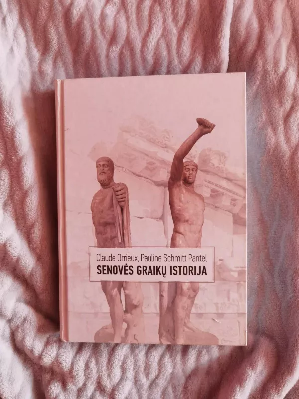 Senovės graikų istorija - Claude Orrieux, Pauline Schmitt Pantel, knyga