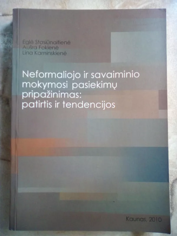 Neformaliojo ir savaiminio  mokymosi pasiekimų vertinimo politinės ir praktinės rekomendacijos - Autorių Kolektyvas, knyga