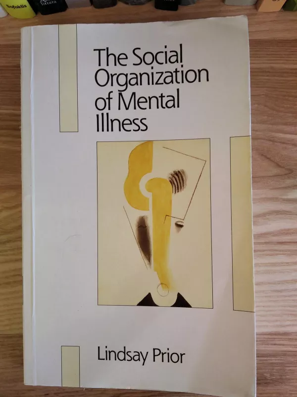 The Social Organization of Mental Illness - Lindsay Prior, knyga 3