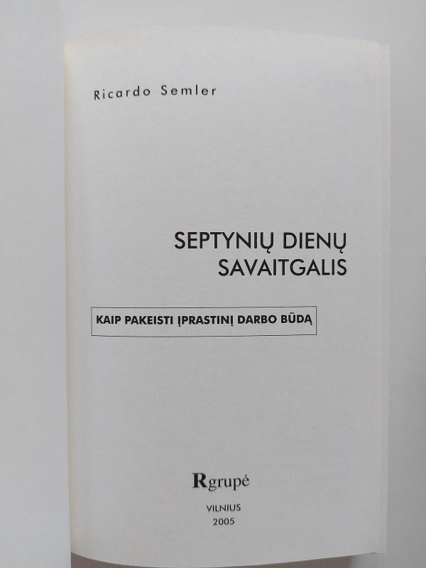 Septynių dienų savaitgalis: kaip pakeisti įprastinį darbo būdą - Ricardo Semler, knyga 4