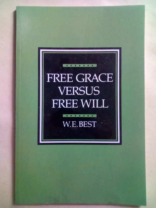 Free grace versus free will - W. E. Best, knyga 2