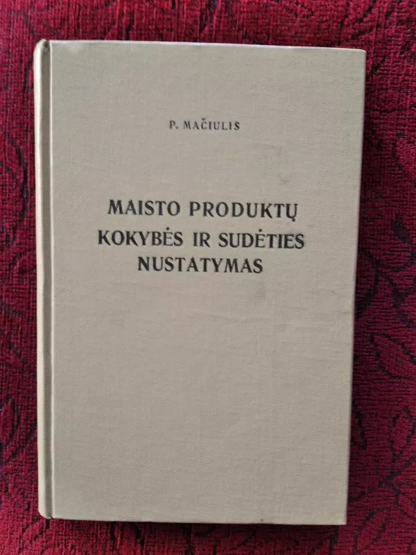 Maisto produktų kokybės ir sudėties nustatymas - P. Mačiulis, knyga