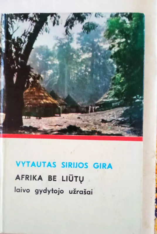 Afrika be liūtų: laivo gydytojo užrašai - Vytautas Sirijos Gira, knyga