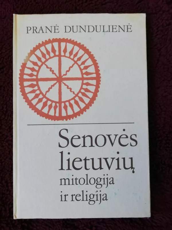 Senovės lietuvių mitologija ir religija - Pranė Dundulienė, knyga 2
