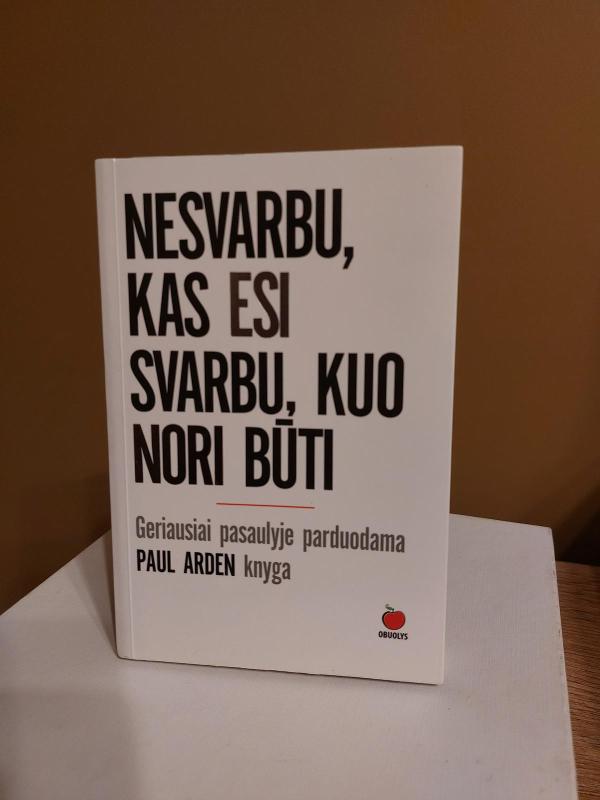Nesvarbu, kas esi svarbu, kuo nori būti - Paul Arden, knyga 3