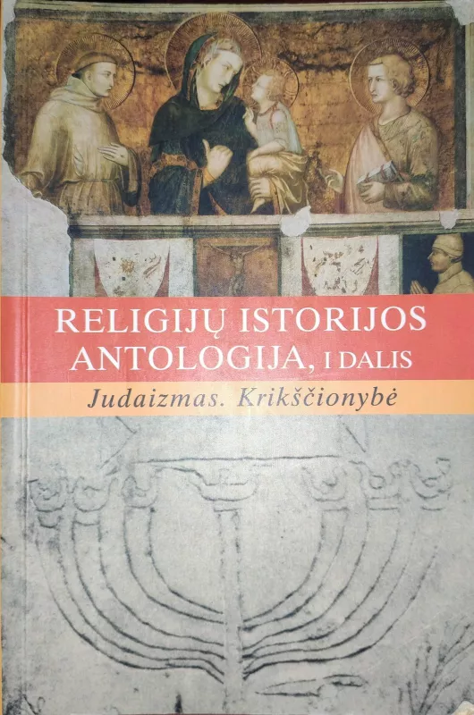 Religijų istorijos antologija, I dalis. Judaizmas. Krikščionybė - Autorių Kolektyvas, knyga