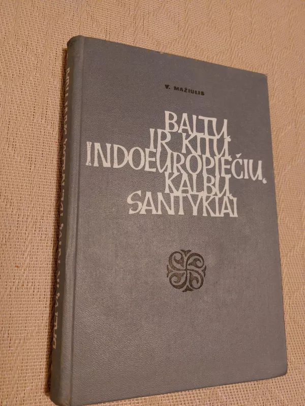 Baltų ir kitų indoeuropiečių kalbų santykiai: deklinacija - Vytautas Mažiulis, knyga