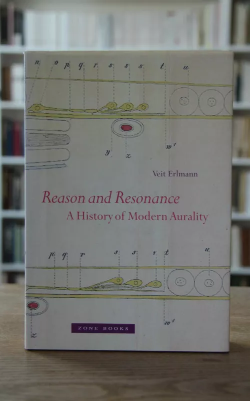 Reason and Resonance: A History of Modern Aurality - Veit Erlmann, knyga