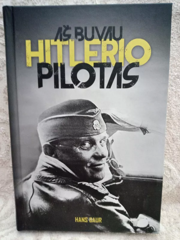 Aš buvau Hitlerio pilotas - Hans Baur, knyga 2