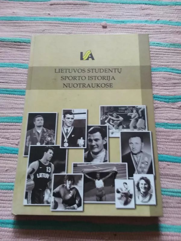 Lietuvos studentų sporto istorija nuotraukose - Autorių Kolektyvas, knyga 2