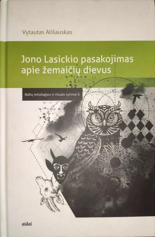 Jono Lasickio pasakojimas apie žemaičių dievus: tekstas ir kontekstai - Vytautas Ališauskas, knyga