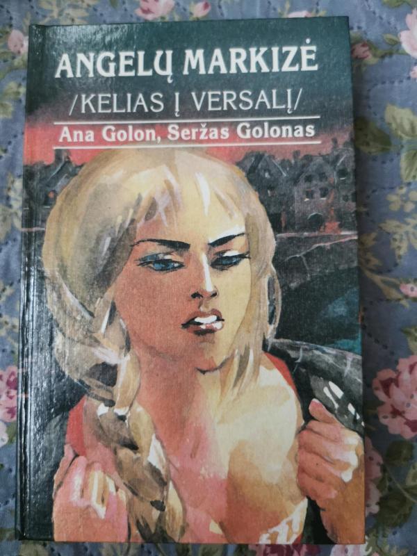Angelų markizė /Anželika / ; Angelų markizė / Kelias į Versalį / ; Anželika ir jos meilė / ; Anželikos gundymas - Ana Golon, Seržas  Golon, knyga 3