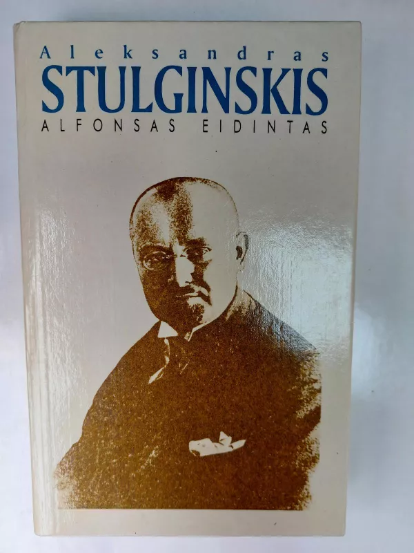 Aleksandras Stulginskis. Lietuvos Prezidentas-Gulago kalinys - Alfonsas Eidintas, knyga