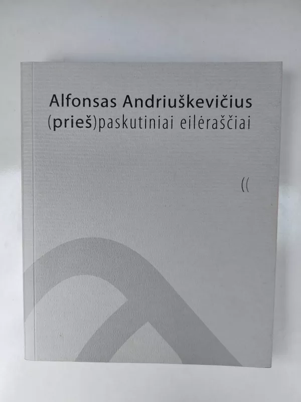 (prieš) paskutiniai eilėraščiai - Alfonsas Andriuškevičius, knyga