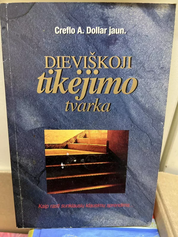 Dieviškoji tikėjimo tvarka - Creflo A. Dollar, knyga