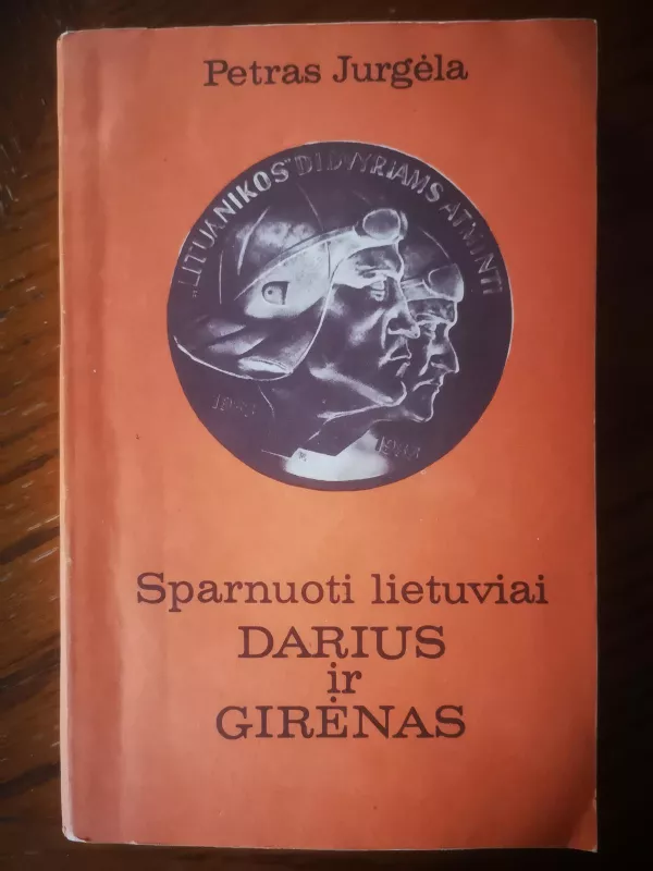 Sparnuoti lietuviai Darius ir Girėnas - Petras Jurgėla, knyga 4