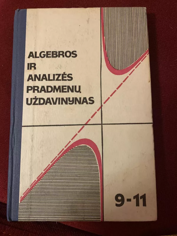Algebros ir analizės pradmenų uždavinynas - Autorių Kolektyvas, knyga
