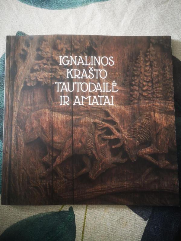 Ignalinos krašto tautodailė ir amatai - Autorių Kolektyvas, knyga 4