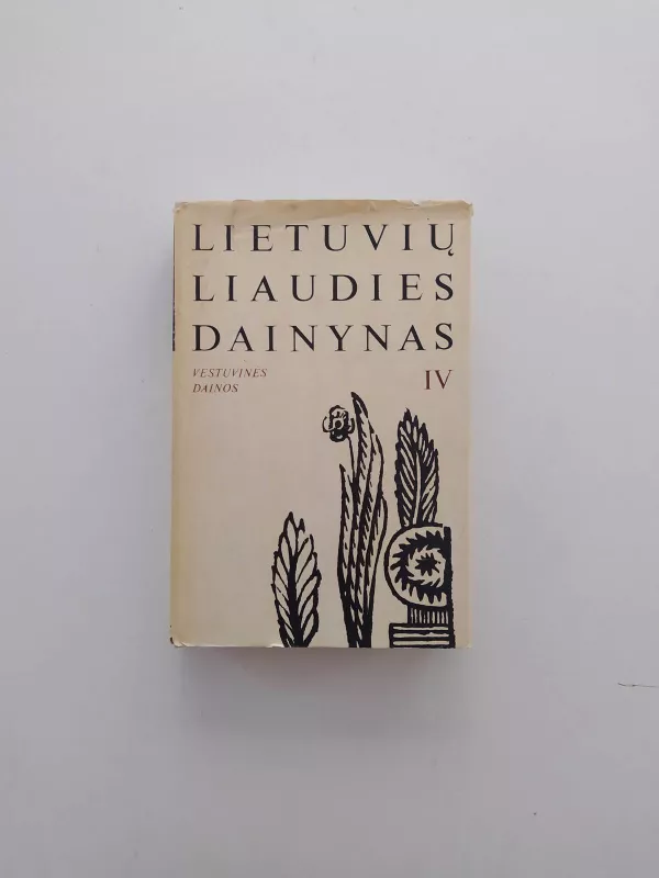 Lietuvių liaudies dainynas (IV tomas). Vestuvinės dainos (2 dalis) - Autorių Kolektyvas, knyga