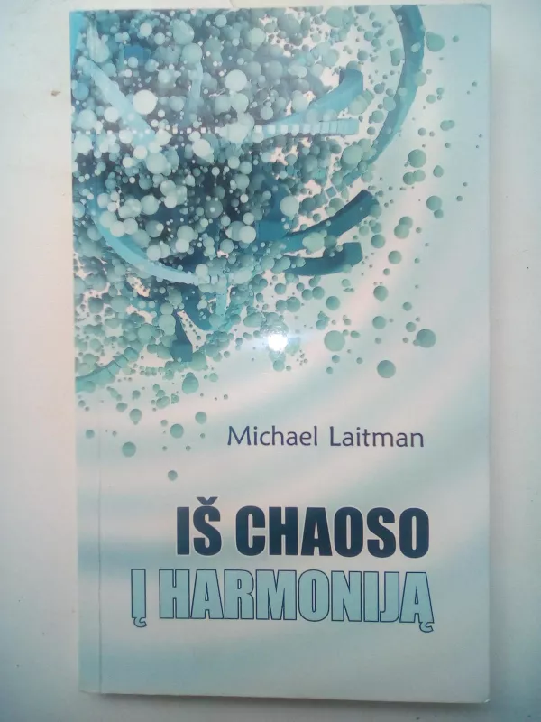 Iš chaoso į harmoniją - Michael Laitman, knyga