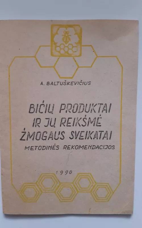 Bičių produktai ir jų reikšmė žmogaus sveikatai - A. Baltuškevičius, knyga 2