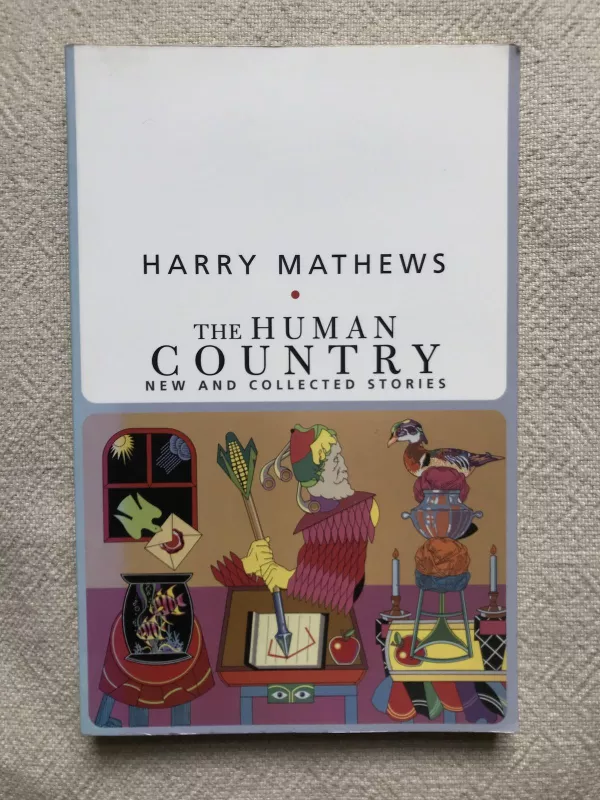 The Human Country: New and Collected Stories - Harry Mathews, knyga
