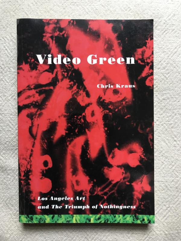 Video Green: Los Angeles Art and the Triumph of Nothingness: Los Angeles and the Triumph of Nothingness - Chris Krauss, knyga